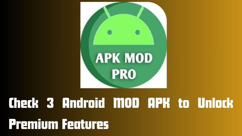 Check 3 Android Mod Apk To Unlock Premium Features