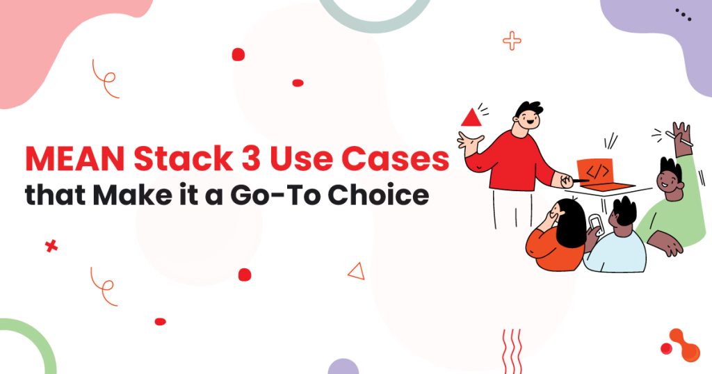 1-MEAN-Stack-3-Use-Cases-that-Make-it-a-Go-To-Choice