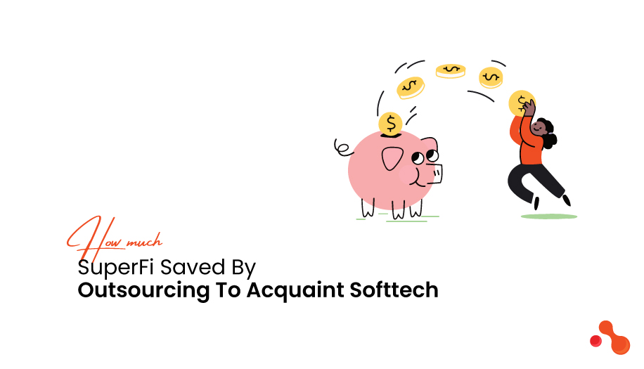 How Much SuperFi Saved By Outsourcing To Acquaint Softtech