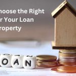 How to Choose the Right Lender for Your Loan Against Property